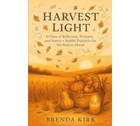 Harvest Light: 31 Days of Reflection, Prompts, and Poetry + Soulful Practices for the Season Ahead (A Year Within: Seasons of Self)