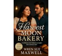 Harvest Moon Bakery: A Small-Town Romance About Second Chances and the Sweet Taste of Self-Worth (The Love We Deserve - A Plus-Size Romance Series)