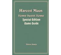 Harvest Moon Home Sweet Home Special Edition Game Guide: A Complete Journey Through Farming Community and Renewal in Alba