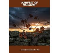 Harvest Of Hardship: Lessons Learned From The Vine