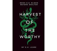 Harvest of the Worthy: Book 0.5: Blood Before Shelter