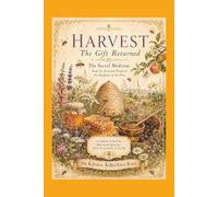 Harvest: The Gift Returned: The Sacral Medicine - Book Six & Grand Finale of the Songlines of the Hive: A Journey of Nature, Wisdom & Practice with the Honeybee as Teacher