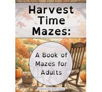 Harvest Time Mazes: A Book of Mazes for Adults (Cozy Seasons Maze Collection)