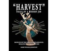 "Harvest" Trials of a Modern Job: Book III of the Trilogy Renaissance: Healing the Great Divide