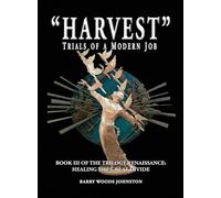 "Harvest" Trials of a Modern Job: Book III of the Trilogy Renaissance: Healing the Great Divide