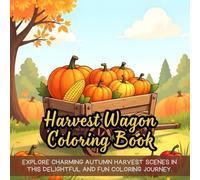 Harvest Wagon Coloring Book: Explore charming autumn harvest scenes in this delightful and fun coloring journey.