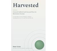 Harvested: Covered Calls and Cash-Secured Puts for Retirement Income: A Conservative Income Strategy for Retirees - Including How to Run It in Your IRA and Roth IRA