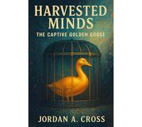 HARVESTED MINDS: The Captive Golden Goose