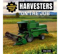 Harvesters on the Job (Big Machines for Big Jobs)