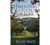 Harvesting a Future of Love: A Second Chance Christian Romance: 3 (Where Love Takes Root)