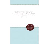 Harvesting Change: Labor and Agrarian Reform in Nicaragua, 1979-1990