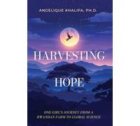 Harvesting Hope: One Girl's Journey from a Rwandan Farm to Global Science