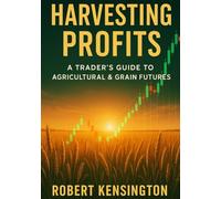HARVESTING PROFITS: A TRADER’S GUIDE TO AGRICULTURAL & GRAIN FUTURES