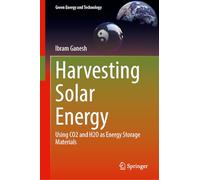 Harvesting Solar Energy: Using CO¿ and H¿O as Energy Storage Materials (Green Energy and Technology)
