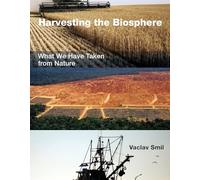 Harvesting the Biosphere: What We Have Taken from Nature (The MIT Press)