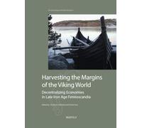 Harvesting the Margins of the Viking World: Decentralizing Economies in Late Iron Age Fennoscandia (The Archaeology of Northern Europe, 6)