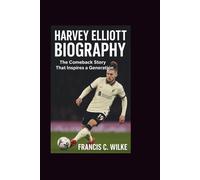 HARVEY ELLIOTT BIOGRAPHY: The Comeback Story That Inspires a Generation