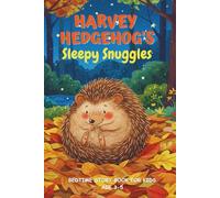 Harvey Hedgehog's Sleepy Snuggles - Nursery Bedtime Story Books for Kids Ages 3-5: Join Harvey on a cozy adventure as he searches for the perfect spot ... dream the night away in the peaceful forest.