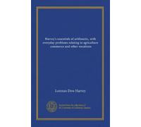 Harvey's essentials of arithmetic, with everyday problems relating to agriculture, commerce and other vocations