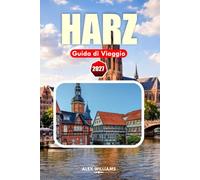 HARZ GUIDA DI VIAGGIO 2027: Esplora città medievali, sentieri di montagna, ferrovie storiche e la regione montuosa più incantevole della Germania