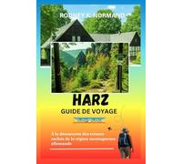 Harz Guide de voyage 2025-2026: À la découverte des trésors cachés de la région montagneuse allemande (RODNEY NORMAND TRAVEL GUIDE (TRANSLATION))