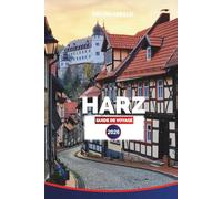 HARZ GUIDE DE VOYAGE 2026: Principales attractions, itinéraires de randonnée et culture locale pour vos vacances dans le Harz