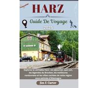 HARZ GUIDE DE VOYAGE: Explorez le véritable Harz : où séjourner, que voir, les légendes du Brocken, les meilleures randonnées et les villes cachées ... d'Allemagne (Jim the Globe Trotter(FR))
