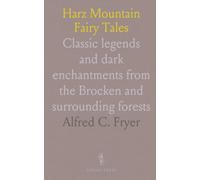 Harz Mountain Fairy Tales: Classic legends and dark enchantments from the Brocken and surrounding forests