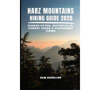 HARZ MOUNTAINS HIKING GUIDE 2026: HIDDEN PATHS, WATERFALLS, FOREST HIKES & PANORAMIC VIEWS (SUMMITS & TRAILS: GLOBAL HIKING GUIDES)
