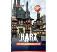 HARZ REISEFÜHRER 2025: Tauchen Sie ein in Deutschlands verzauberte Berge - dichte Wälder, mittelalterliche Burgen und malerische Wanderwege