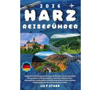 HARZ REISEFÜHRER 2026: Erkunden Sie Deutschlands bezaubernde Berge mit Budget-Reiserouten für Märchenstädte, malerische Eisenbahnen, majestätische ... für ein unvergessliches Erlebnis.