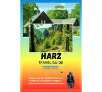 Harz Travel Guide 2025-2026: Exploring the Hidden Gems of Germany's Mountain Region (Rodney Normand Travel Guide)