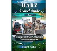 HARZ TRAVEL GUIDE: 85 Exciting and Unique Things to Do, Featuring Must Try Experiences in and around Harz for a Truly Unforgettable Journey