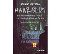 Harzblut: Die verschwundene Tochter und die Abgründe einer Familie