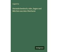 Harzmärchenbuch; oder, Sagen und Märchen aus dem Oberharze