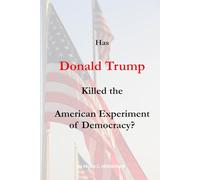 Has Donald Trump Killed the American Experiment of Democracy?