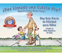 Has Llenado una Cubeta Hoy?: Una Guia Diaria de Felicidad para Ninos: Una Guía Diaria de Felicidad para Niños/ A Guide to Daily Happiness for Kids (Bucketfilling Books)