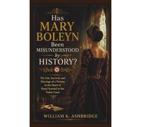 Has Mary Boleyn Been Misunderstood by History?: The Life, Survival, and Marriage of a Woman at the Heart of Royal Scandal in the Tudor Court