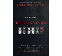 Has the Tribulation Begun?: Avoiding Confusion and Redeeming the Time in These Last Days