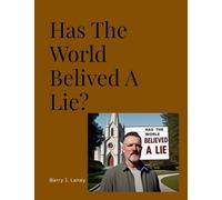 Has The Whole World Believed A Lie?