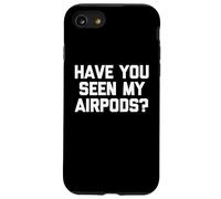 ¿Has Visto mis Airpods? - Novedad sarcástica Divertida Carcasa para iPhone SE (2020) / 7/8