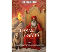 Hasan-i-Sabah: How the World's Most Successful Mystic and Warlord Tuned In, Turned On, and Dropped Out (The Sultanate of Baboob Chronicles)