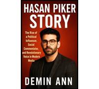 HASAN PIKER STORY: The Rise of a Political Influencer, Social Commentator, and Revolutionary Voice in Modern Media