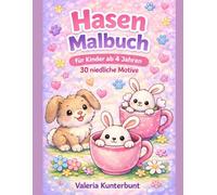Hasen Malbuch für Kinder ab 4 Jahren: 30 niedliche Hasen Motive zum Ausmalen - Einfaches Tier Malbuch für Mädchen und Jungen | Niedliche Tiere ... Tiere - Malbücher für Kinder ab 4 Jahren)