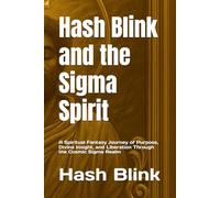 Hash Blink and the Sigma Spirit: A Spiritual Fantasy Journey of Purpose, Divine Insight, and Liberation Through the Cosmic Sigma Realm