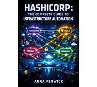 HASHICORP: THE COMPLETE GUIDE TO INFRASTRUCTURE AUTOMATION: Master Terraform, Vault, Consul, and Nomad for Multi-Cloud Provisioning, Secrets Management, and Service Mesh