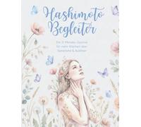 Hashimoto Begleiter - Mein Tagebuch: Ein 3-Monats-Tracker für Symptome, Auslöser, Energie & Wohlbefinden.