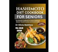 HASHIMOTO DIET COOKBOOK FOR SENIORS: The Essential Cookbook for Seniors Seeking to Balance Thyroid Function and Overall Health
