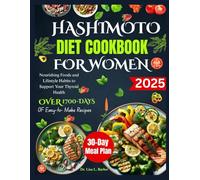 HASHIMOTO DIET COOKBOOK FOR WOMEN: Nourishing Foods and Lifestyle Habits to Support Your Thyroid Health