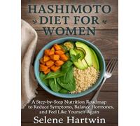 Hashimoto diet guide for Women: A Step-by-Step Nutrition Roadmap to Reduce Symptoms, Balance Hormones, and Feel Like Yourself Again: 1 (Women’s Hashimoto & Thyroid Nutrition Series)